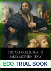 The Art Collector in Early Modern Italy Andrea Odoni and His Venetian Palace