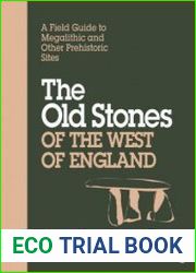 The Old Stones of the West of England A Field Guide to Megalithic and Other Prehistoric Sites