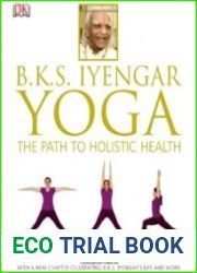 B.K.S. Iyengar Yoga The Path to Holistic Health