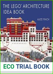 The LEGO Architecture Idea Book 1001 Ideas for Brickwork, Siding, Windows, Columns, Roofing, and Much, Much More