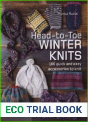 Head-to-Toe Winter Knits 100 Quick and Easy Accessories to Knit