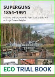 Superguns 1854–1991 Extreme artillery from the Paris Gun and the V-3 to Iraq|s Project Babylon