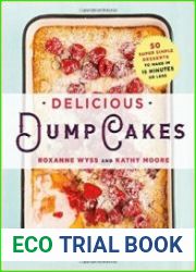 Delicious Dump Cakes 50 Super Simple Desserts to Make in 15 Minutes or Less