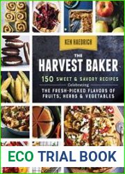 The Harvest Baker 150 Sweet & Savory Recipes Celebrating the Fresh-Picked Flavors of Fruits, Herbs & Vegetables