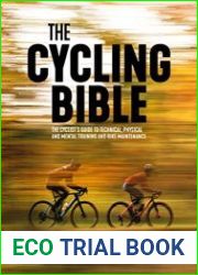 The Cycling Bible The cyclist|s guide to technical, physical and mental training and bike maintenance