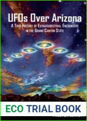 UFOs Over Arizona A True History of Extraterrestrial Encounters in the Grand Canyon State