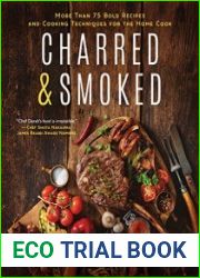 Charred & Smoked More Than 75 Bold Recipes and Cooking Techniques for the Home Cook