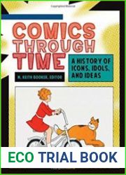 Comics through Time A History of Icons, Idols, and Ideas
