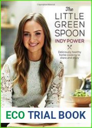The Little Green Spoon Deliciously Healthy Home-Cooking to Share and Enjoy