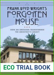 Frank Lloyd Wright|s Forgotten House How an Omission Transformed the Architect|s Legacy