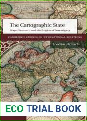 The Cartographic State Maps, Territory, and the Origins of Sovereignty