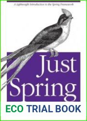 Just Spring A Lightweight Introduction to the Spring Framework