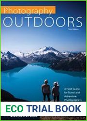 Photography Outdoors A Field Guide for Travel and Adventure Photographers, 3rd Edition