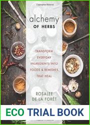 Alchemy of Herbs Transform Everyday Ingredients into Foods and Remedies That Heal