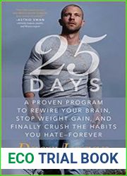 25Days A Proven Program to Rewire Your Brain, Stop Weight Gain, and Finally Crush the Habits You Hate--Forever
