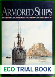 Armored Ships The Ships, Their Settings, and the Ascendancy That They Sustained for 80 Years