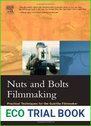 Nuts and Bolts Filmmaking. Practical Techniques for the Guerilla Filmmaker