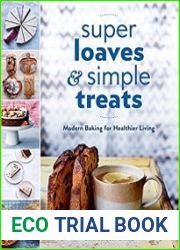 Super Loaves and Simple Treats Modern Baking for Healthier Living