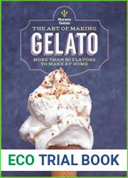 The Art of Making Gelato More than 50 Flavors to Make at Home