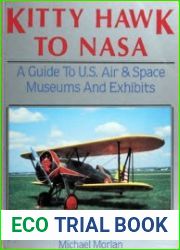 Kitty Hawk to NASA A Guide to U.S. Air & Space Museums and Exhibits