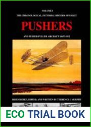 Pushers Volume I The Chronological Pictorial History of Early and Pusher-Puller Aircraft