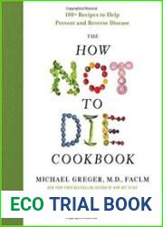 The How Not to Die Cookbook 100+ Recipes to Help Prevent and Reverse Disease