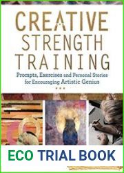 Creative Strength Training Prompts, Exercises and Personal Stories for Encouraging Artistic Genius