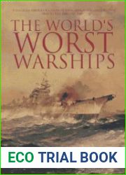 The World|s Worst Warships The Failures and Repercussions of Naval Design and Construction, 1860 to the present day