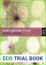 Adobe In Design CS4 Styles. How to Create Better, Faster Text and Layouts