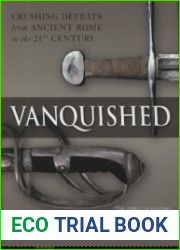 Vanquished Crushing Defeats from Ancient Rome to the 21st Century