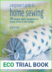 A Beginner|s Guide to Home Sewing 50 simple fabric projects for every room in the house