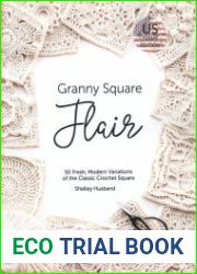Granny Square Flair 50 Fresh, Modern Variations of the Classic Crochet Square