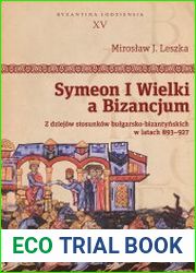 Symeon I Wielki a Bizancjum. Z dziejow stosunkow bulgarsko-bizantynskich w latach 893–927