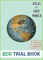 Atlas of a Lost World Travels in Ice Age America
