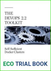 The DevOps 2.2 Toolkit Self-Sufficient Docker Clusters Building Self-Adaptive And Self-Healing Docker Clusters