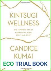Kintsugi Wellness The Japanese Art of Nourishing Mind, Body, and Spirit