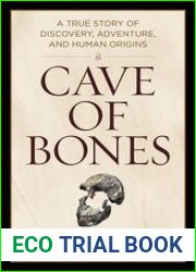 Cave of Bones A True Story of Discovery, Adventure, and Human Origins