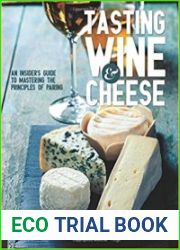 Tasting Wine and Cheese An Insider|s Guide to Mastering the Principles of Pairing