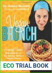 Vegan Brunch. Homestyle Recipes Worth Waking Up For-From Asparagus Omelets to Pumpkin Pancakes