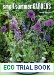 Small Summer Gardens 35 bright and beautiful gardening projects to bring color and scent to your garden