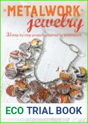 Metalwork Jewelry 35 step-by-step projects inspired by steampunk