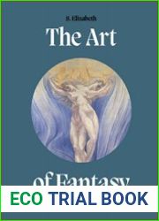 The Art of Fantasy A visual sourcebook of all that is unreal
