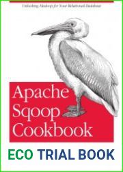 Apache Sqoop Cookbook Unlocking Hadoop for Your Relational Database