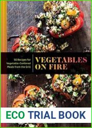 Vegetables on Fire 50 Vegetable-Centered Meals from the Grill
