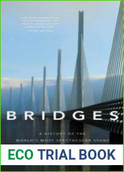 Bridges A History of the World|s Most Spectacular Spans, Revised edition