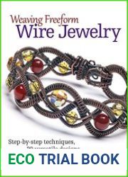 Weaving Freeform Wire Jewelry Step-by-Step Techniques, 20 Versatile Designs