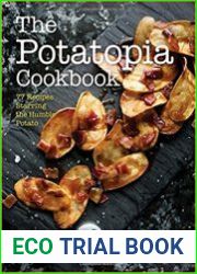 The Potatopia Cookbook 77 Recipes Starring the Humble Potato