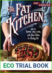 The Fat Kitchen How to Render, Cure & Cook with Lard, Tallow & Poultry Fat