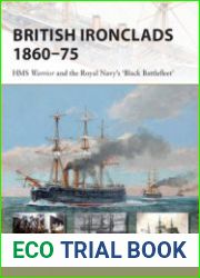 British Ironclads 1860-1875 HMS Warrior and the Royal Navy’s "Black Battlefleet" (Osprey New Vanguard 262)