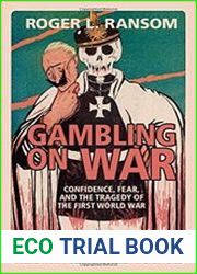 Gambling on War Confidence, Fear, and the Tragedy of the First World War